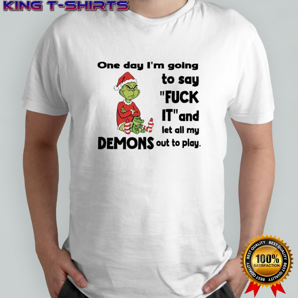 Grinch Santa one day i’m going to say fuck it and let all my demons out to play shirt