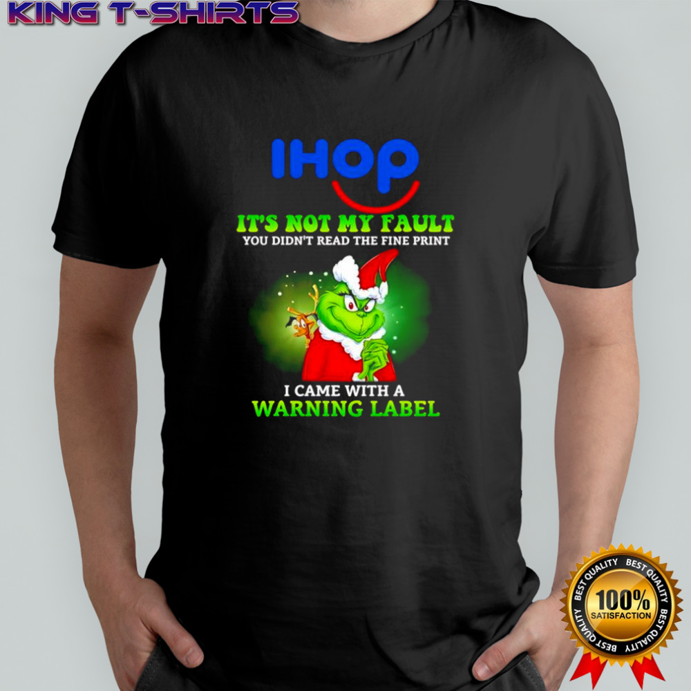 Grinch x IHOP logo it’s not my fault you didn’t read the fine print i came with a warning label shirt