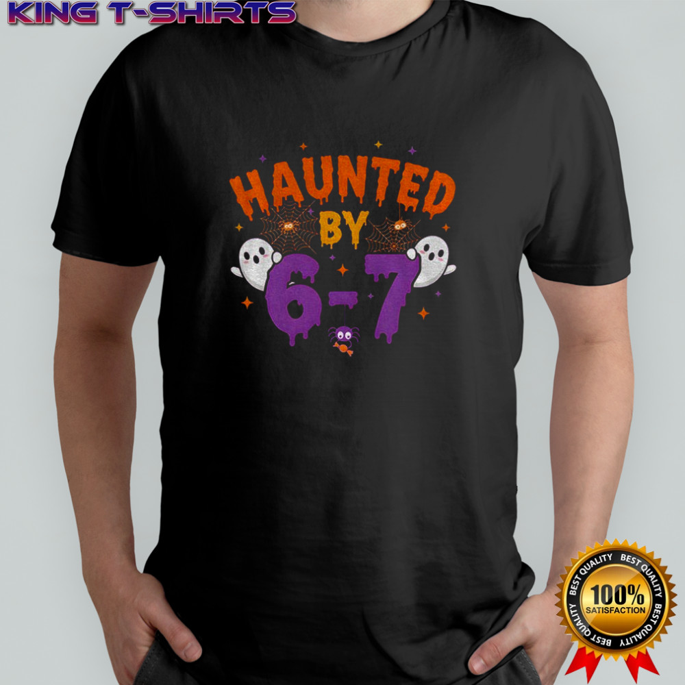 Haunted by 6 7 Halloween shirt