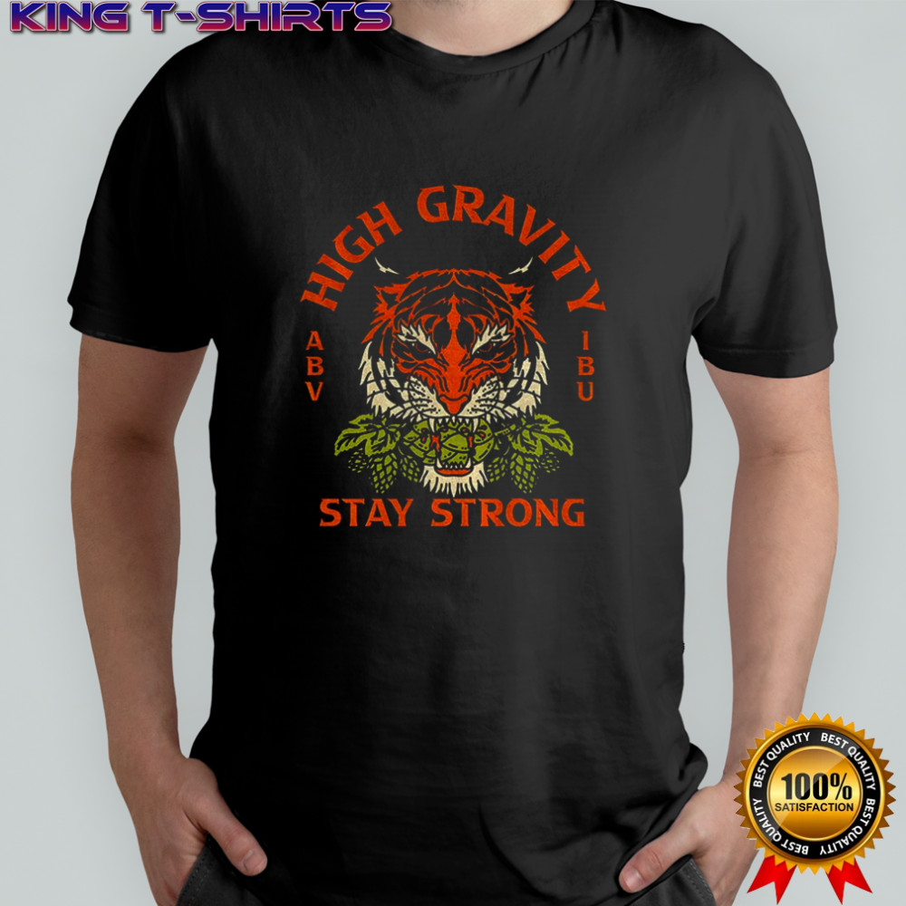 High Gravity stay strong shirt