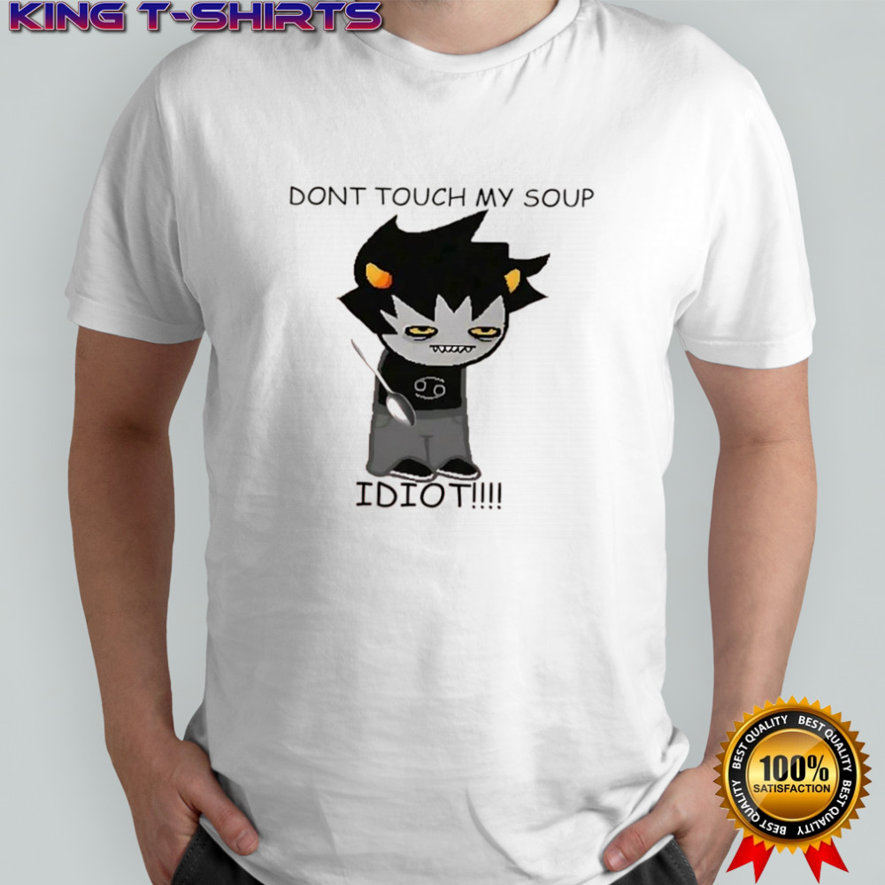 Homestuck Karkatdont touch my soup idiot shirt