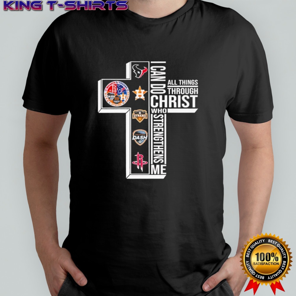 Houston Texans Astros Dynamo Dash Rockets I Can Do All Things Through Christ Who Strengthen Me T-shirt