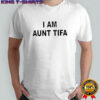 I Am Aunt Tifa text shirt