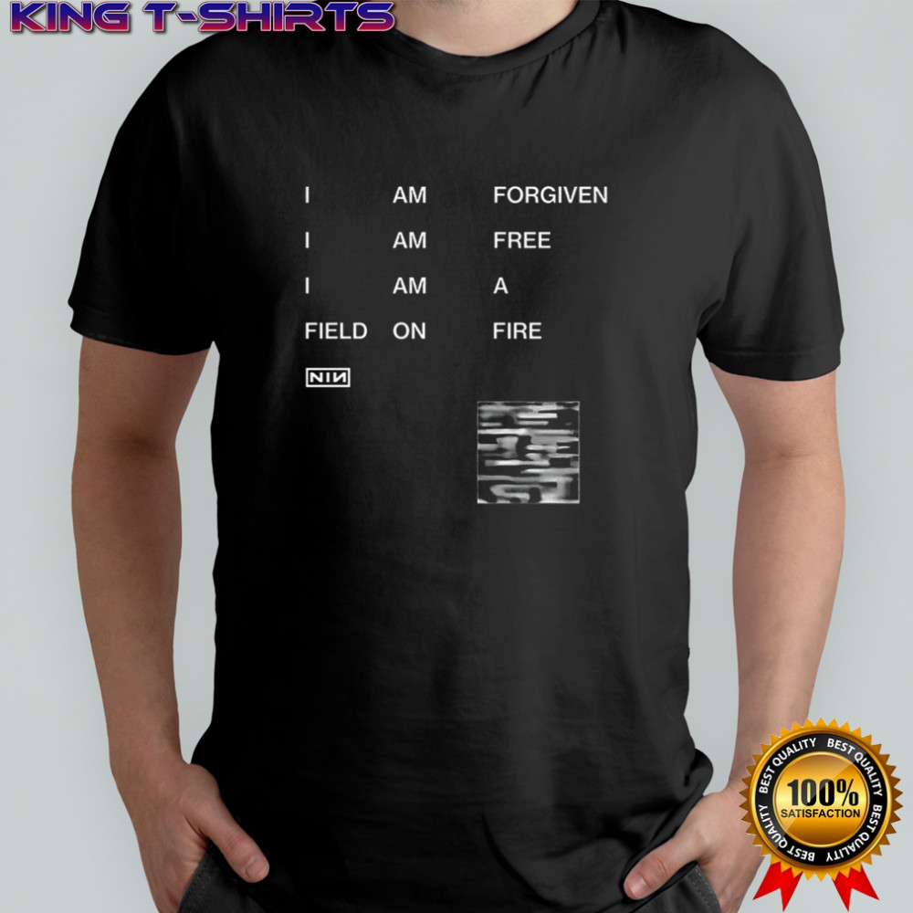 I am forgiven I am free I am a field on fire Nin shirt