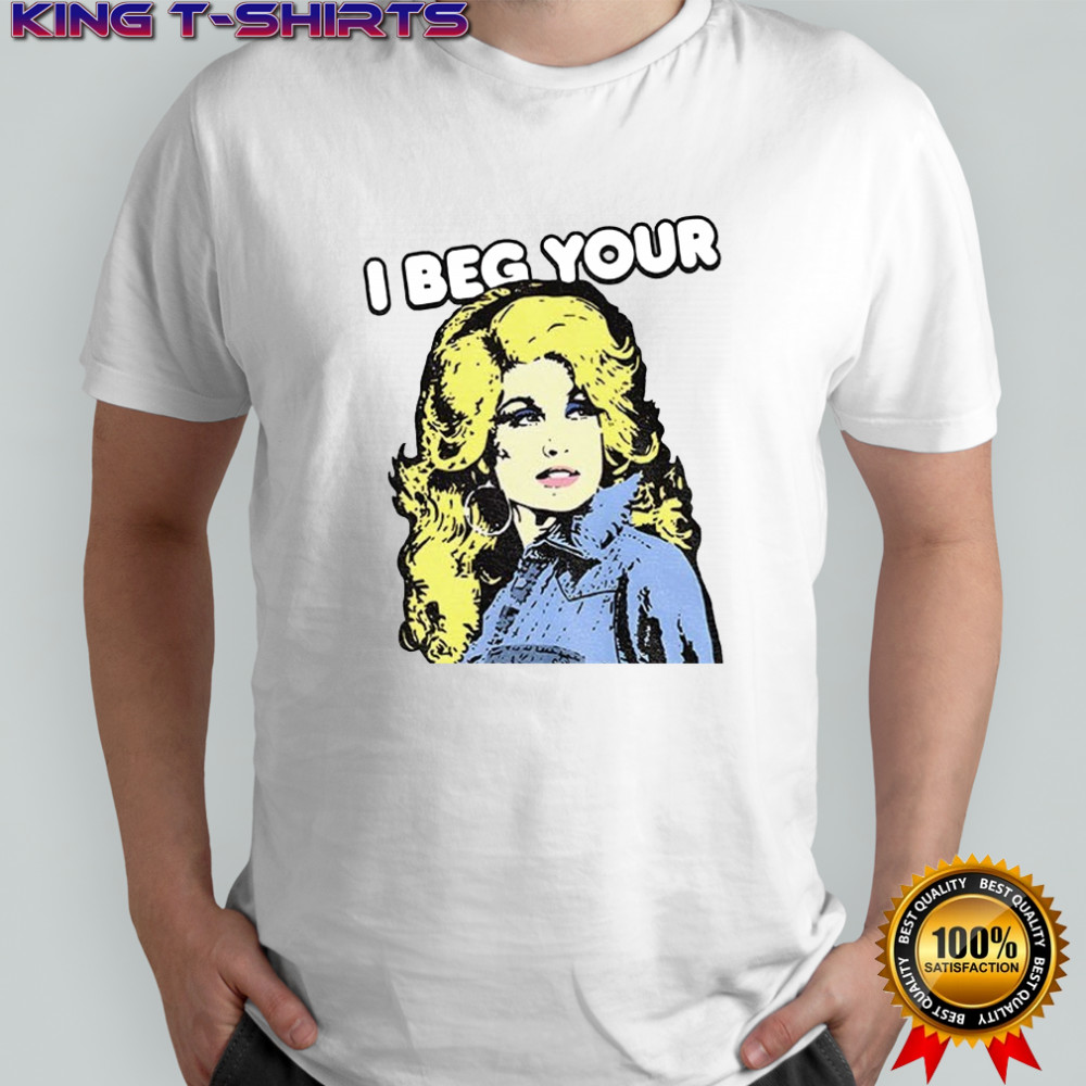 I Beg Your Parton t-shirt