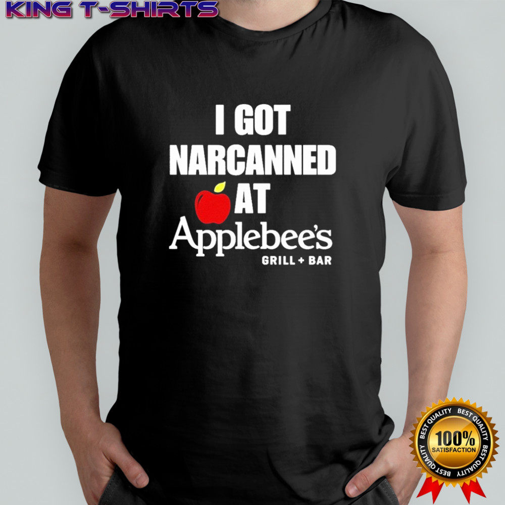 I Got Narcanned At Applebee’s Grill + Bar T-Shirt