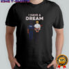 I have a dream no kings Anti-Trump shirt