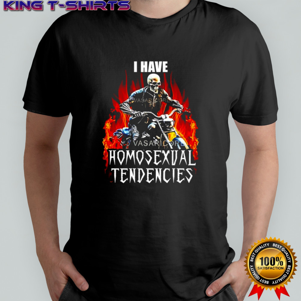 I have Homosexual Tendencies skeleton riding a motorcycle shirt
