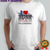 I love bush the pussy not the president T-shirts