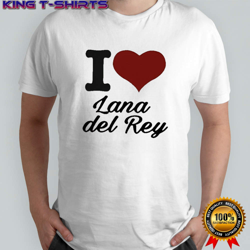 I love Lana Del Rey shirt