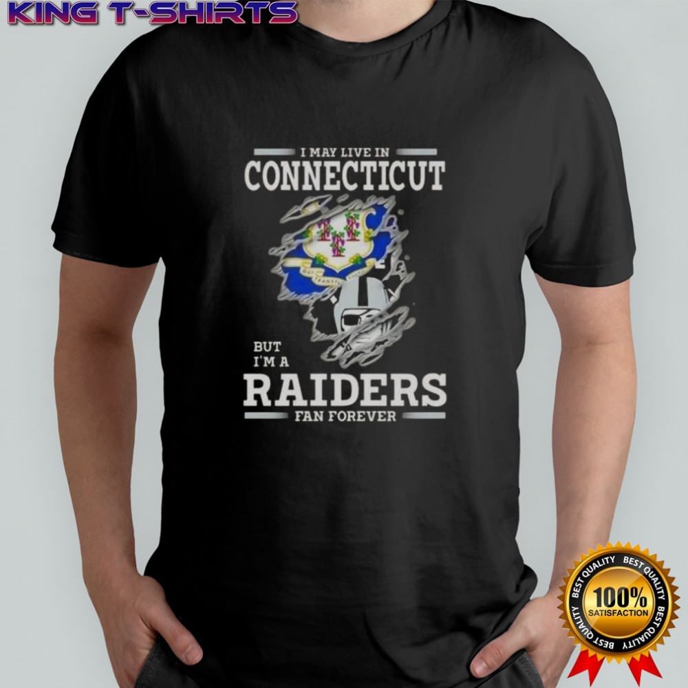 I May Live In Connecticut But I’m A Raiders Fan Forever T-Shirt
