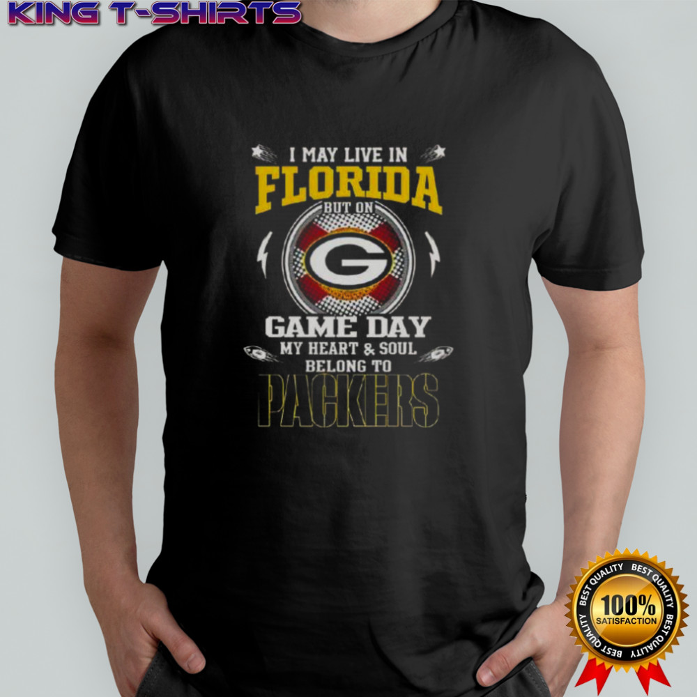I May Live In Florida But On Game Day My Heart And Soul Belongs To Green Bay Packers T-Shirt