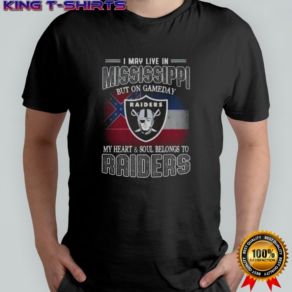 I May Live In Mississippi But On Gameday My Heart And Soul Belongs To Raiders T-Shirt