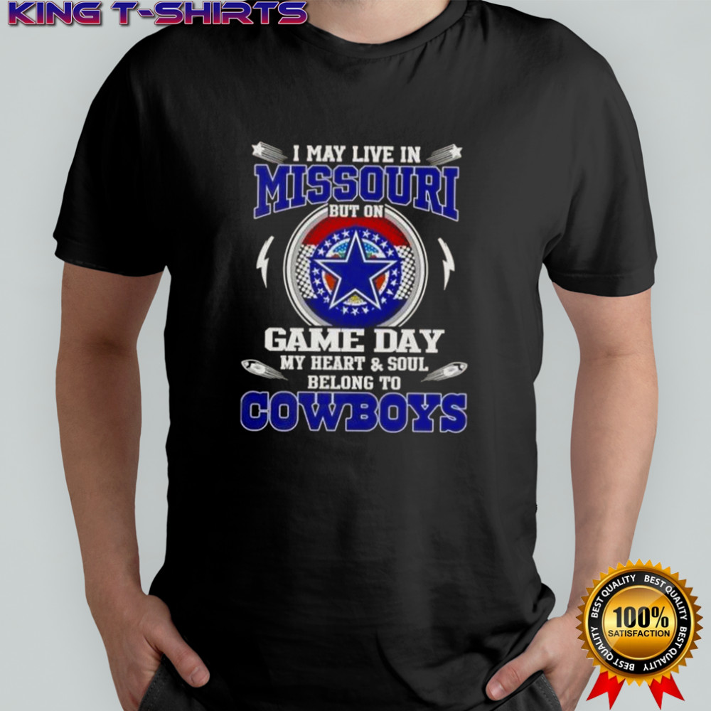 I May Live In Missouri But On Game Day My Heart And Soul Belongs To Dallas Cowboys T-Shirt