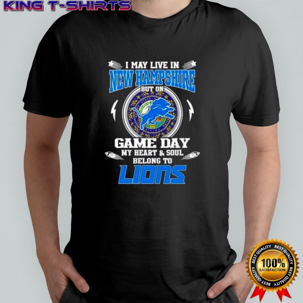 I May Live In New Hampshire But On Game Day My Heart And Soul Belongs To Detroit Lions T-Shirt