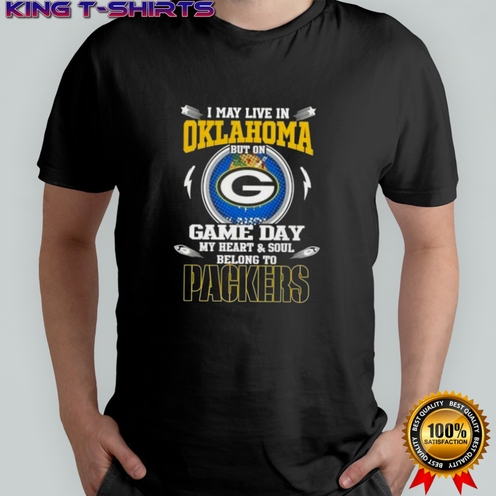 I May Live In Oklahoma But On Game Day My Heart And Soul Belongs To Green Bay Packers T-Shirt