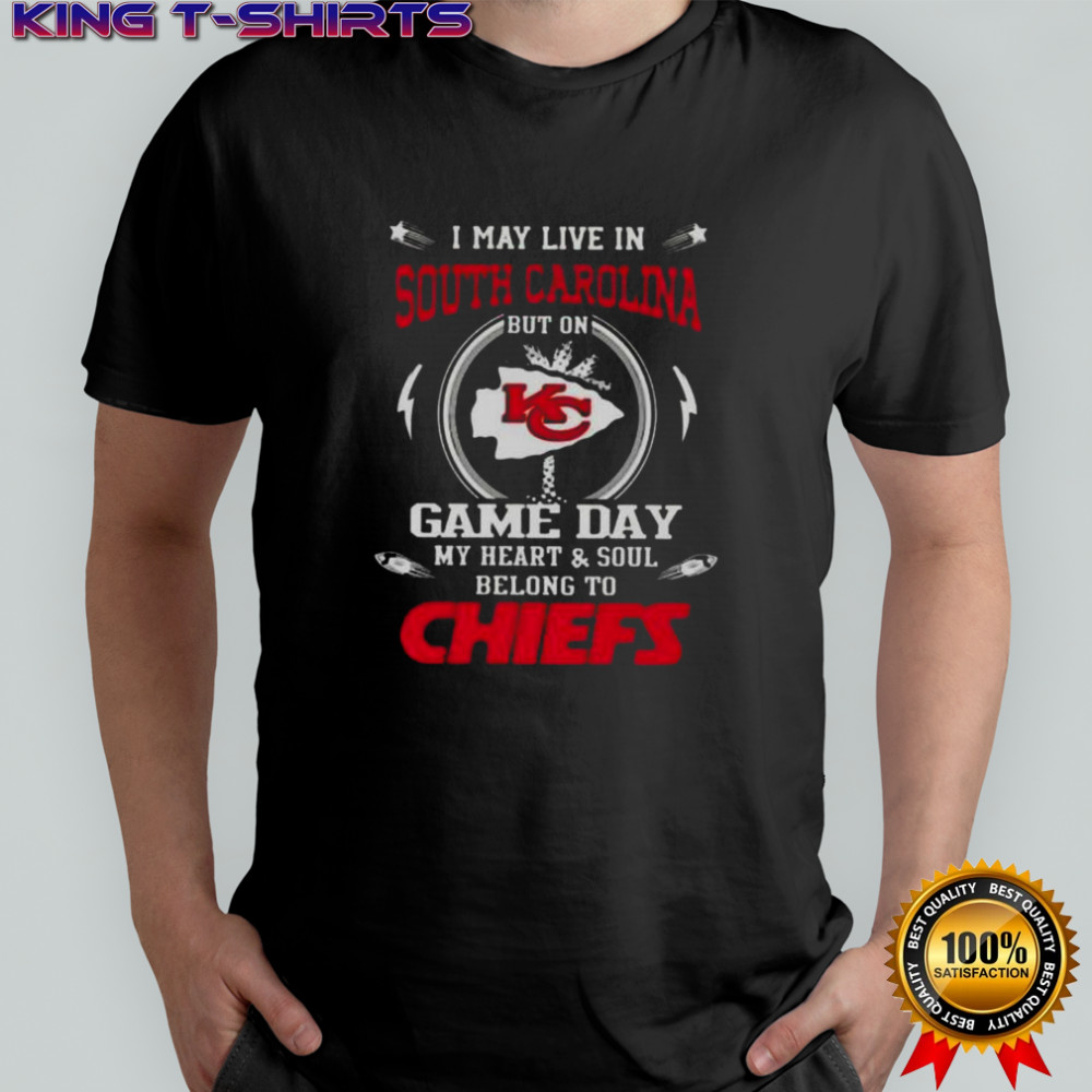 I May Live In South Carolina But On Game Day My Heart And Soul Belongs To Kansas City Chiefs T-Shirt