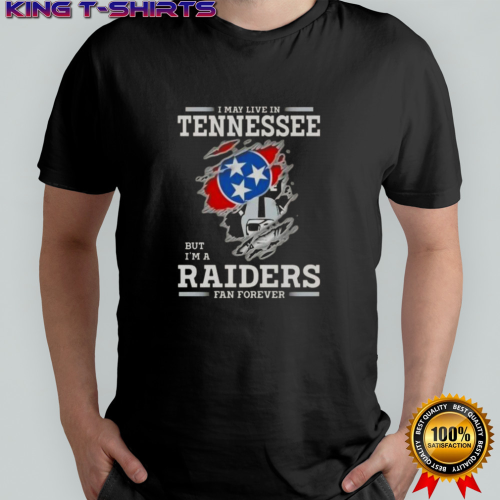 I May Live In Tennessee But I’m A Raiders Fan Forever T-Shirt