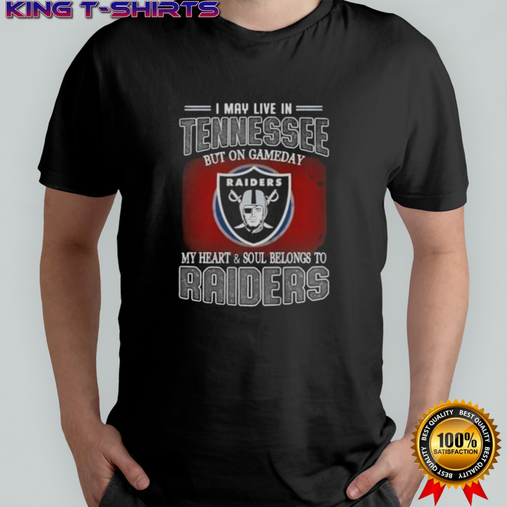 I May Live In Tennessee But On Gameday My Heart And Soul Belongs To Raiders T-Shirt