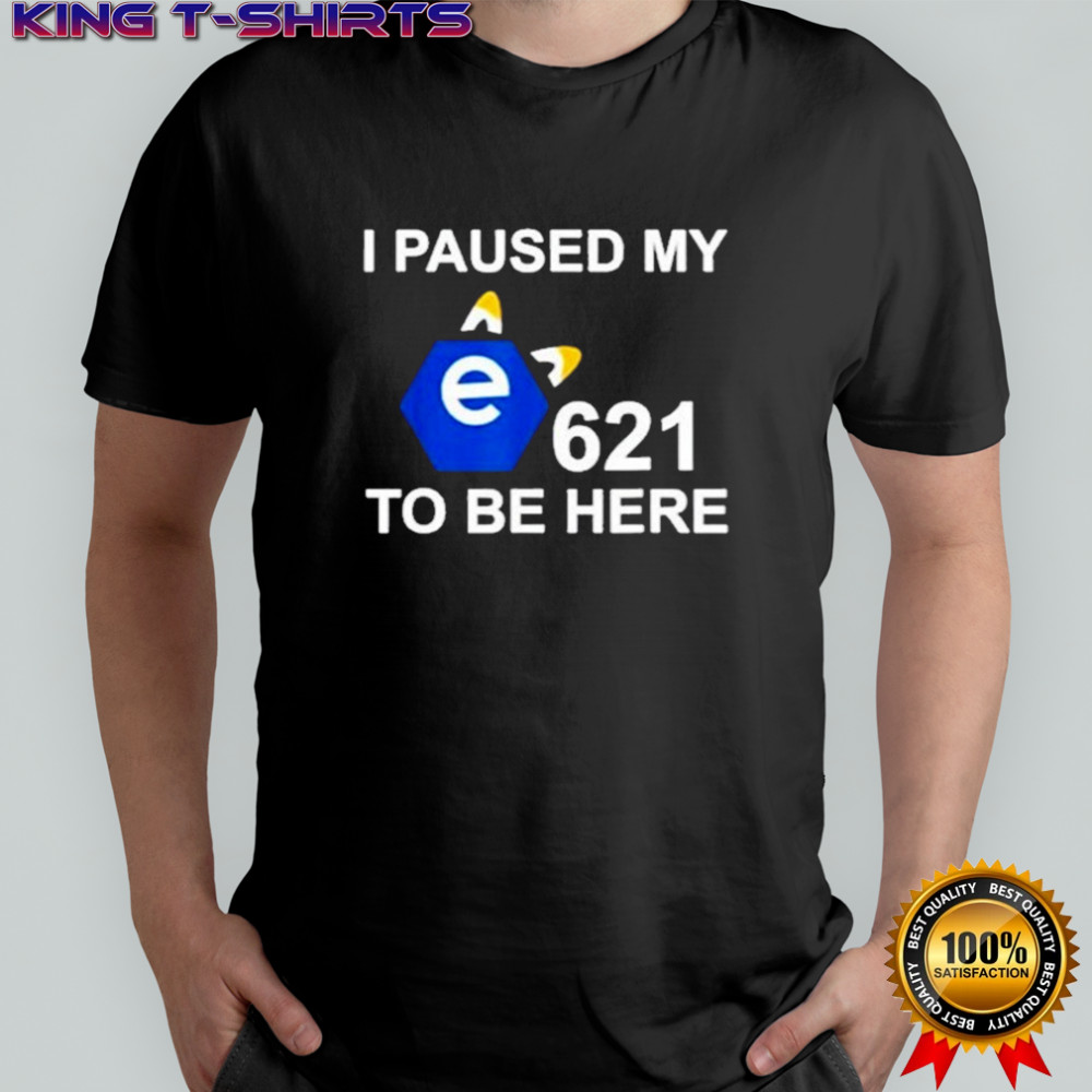 I Paused My e621 To Be Here T-Shirt