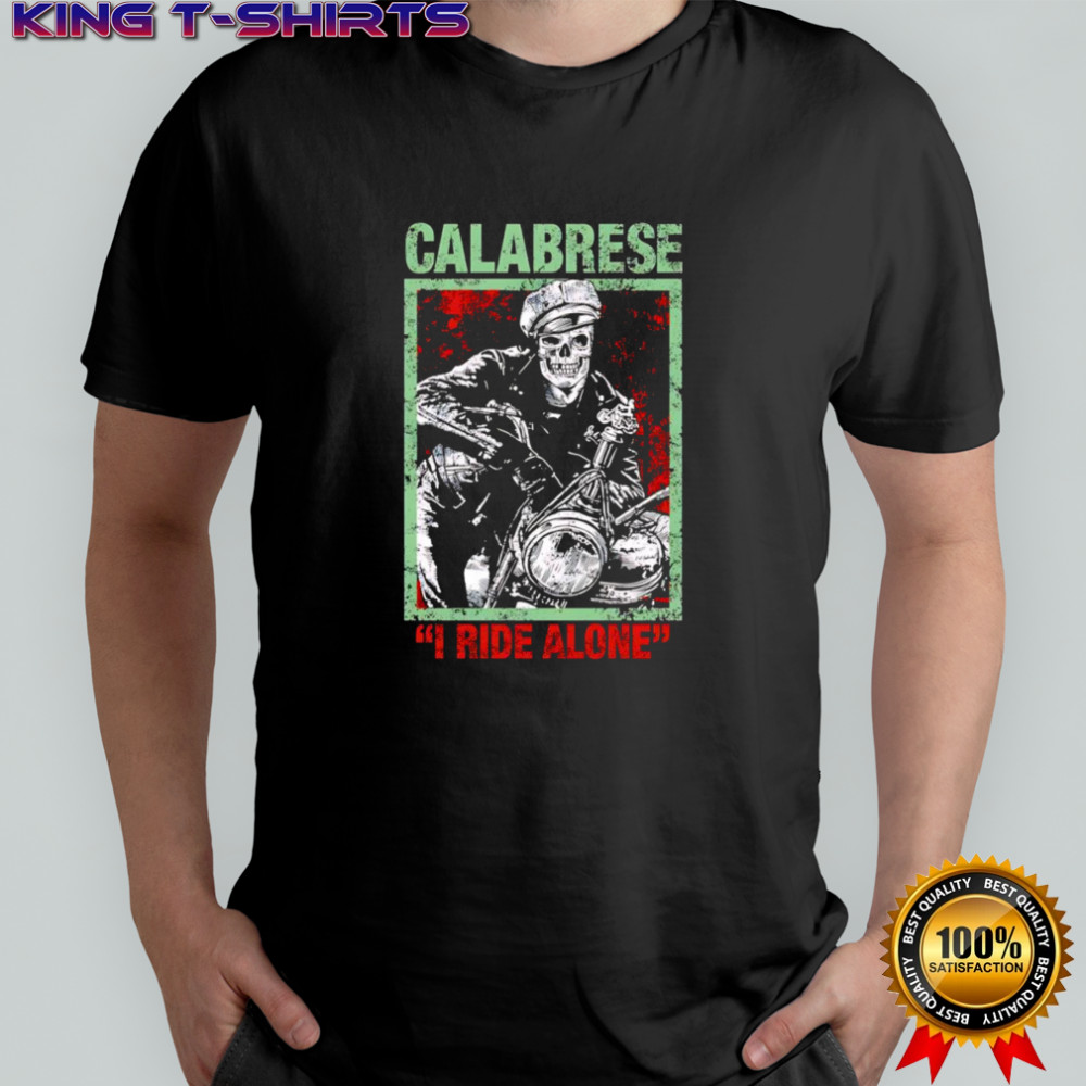 I ride alone Calabrese shirt