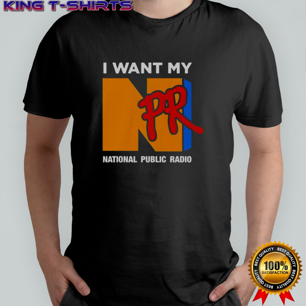 I Want My NPR National Public Radio T-Shirt