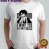 I want you to Vote Sumi shirt