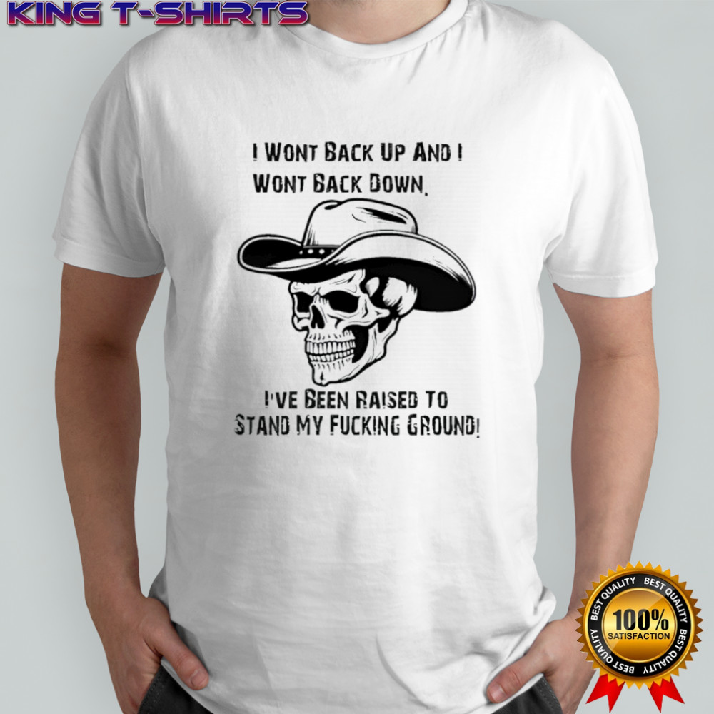 I wont back up and i wont back down skull shirt