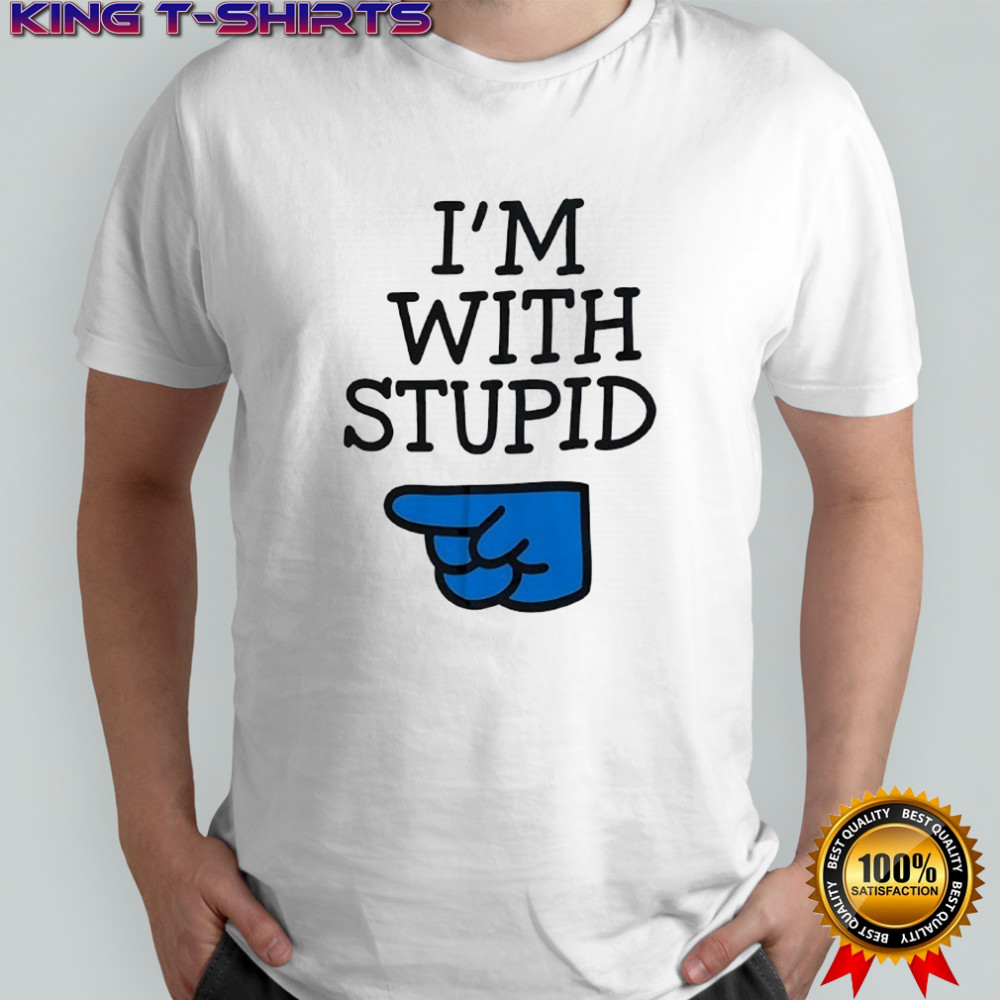 I’m with Stupid shirt