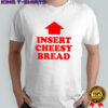 Insert Cheesy Bread Arrow T-shirt