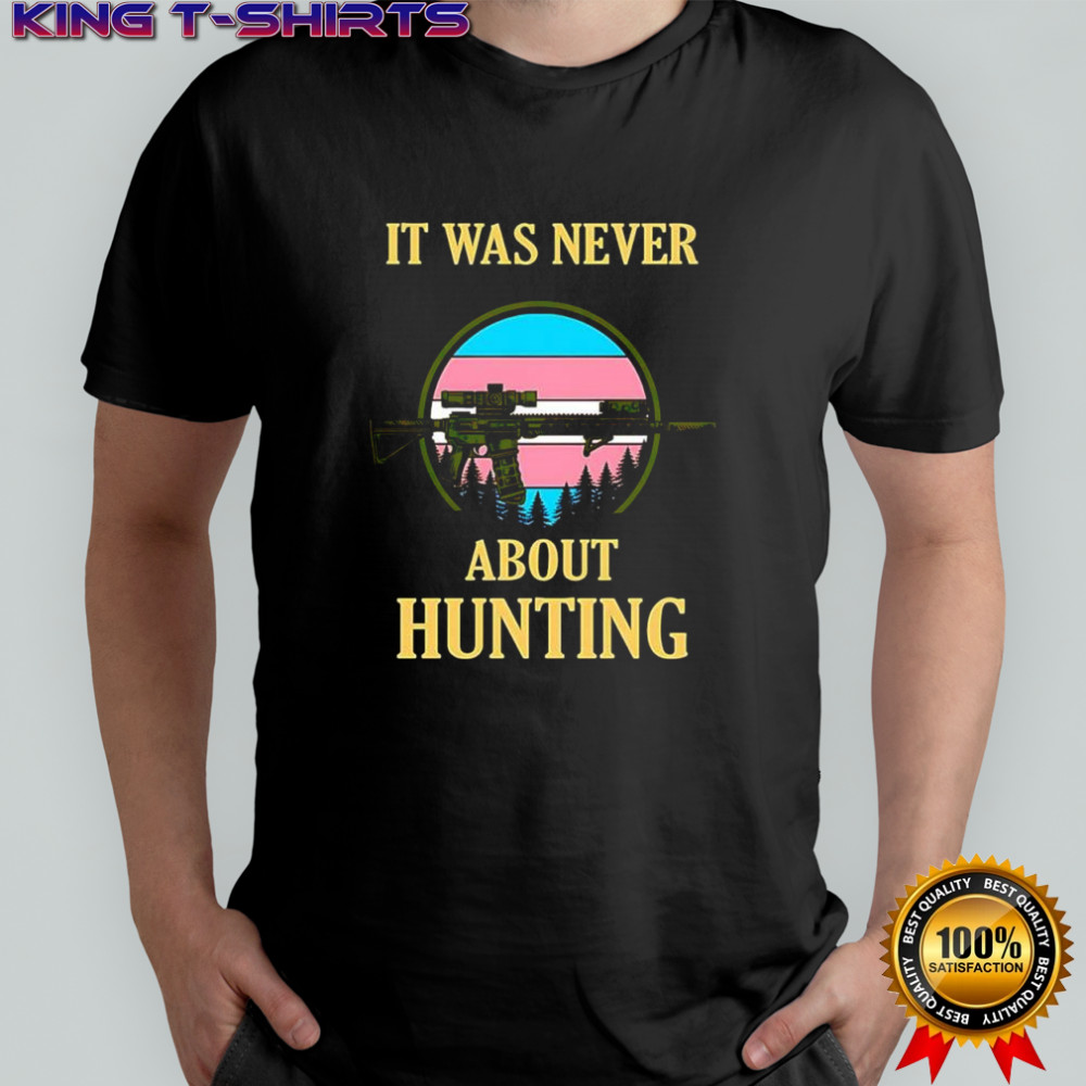 It was never about hunting Trans pride vintage shirt