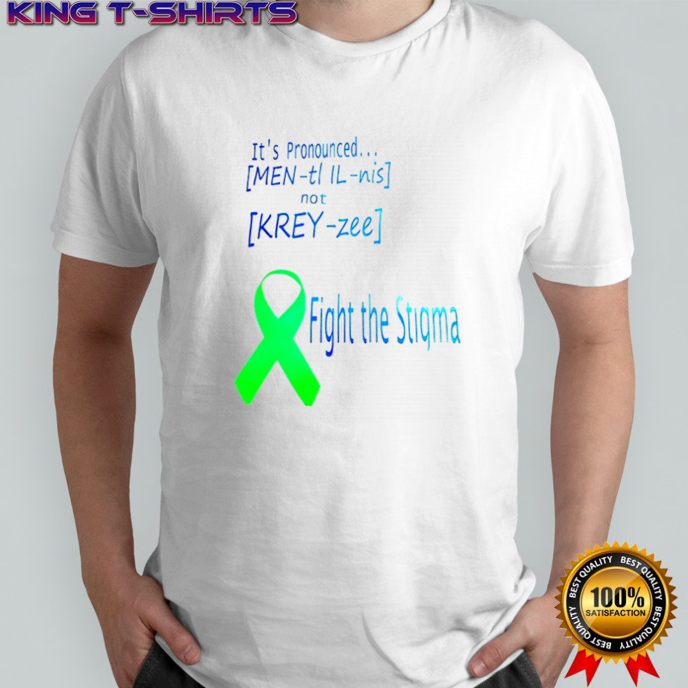 It’s pronounced fight the stigma shirt