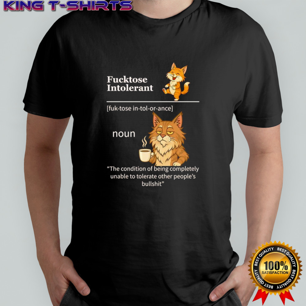 Java Cats fucktose intolerant the condition of being completely unable to tolerate shirt