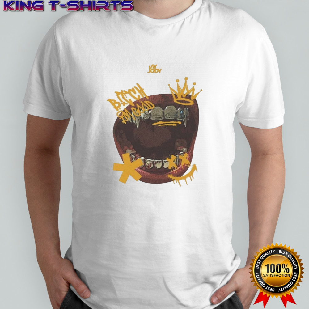 Jay Jody Bitch I’m Good T-shirt