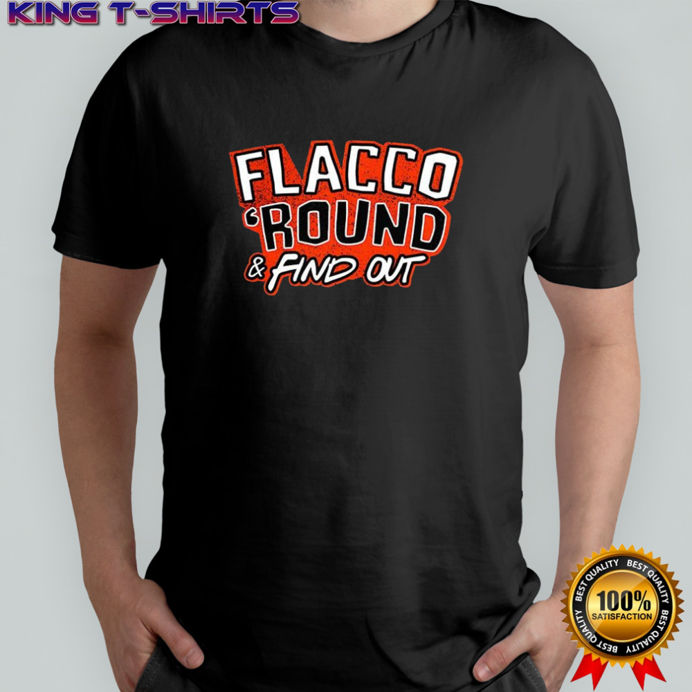 Joe Flacco Cincinnati Bengals football Round and Find Out shirt