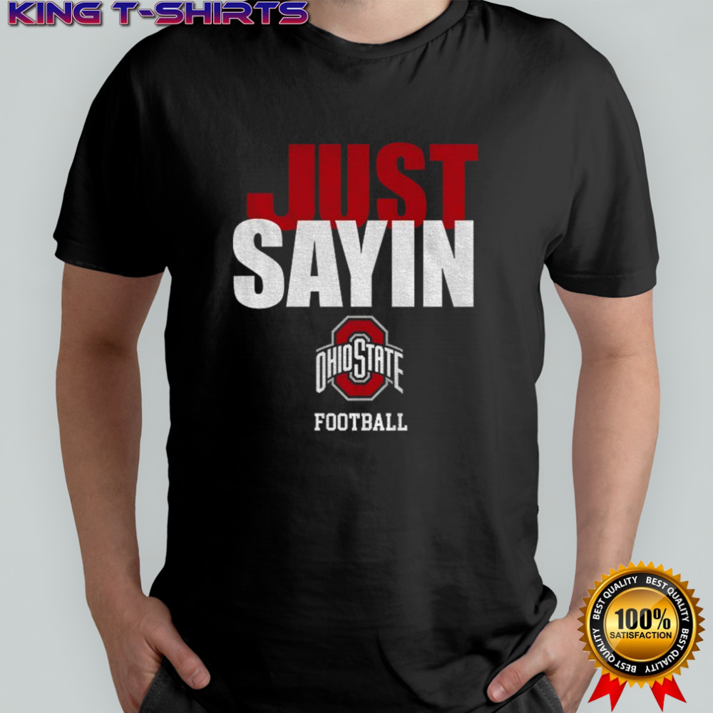 Just Sayin Ohio State Buckeyes football 2025 shirt
