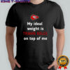 Kansas City Chiefs my Ideal weight is Travis Kelce on top of me shirt