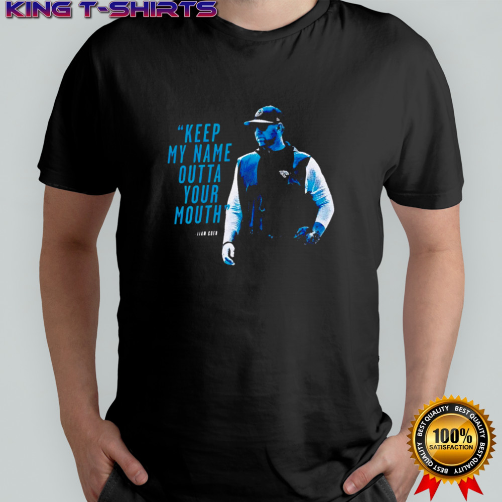 Keep My Name Outta Your Mouth shirt