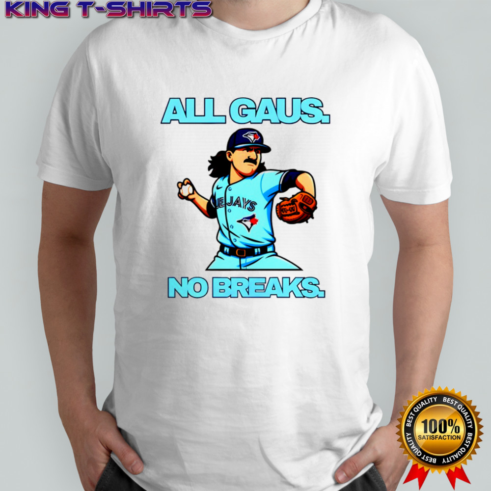 Kevin Gausman All Gaus No Brakes Toronto Blue Jays Baseball American League shirt