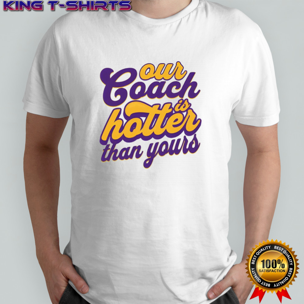 Kevin O’Connell Minnesota Football Our Coach Is Hotter Than Yours shirt