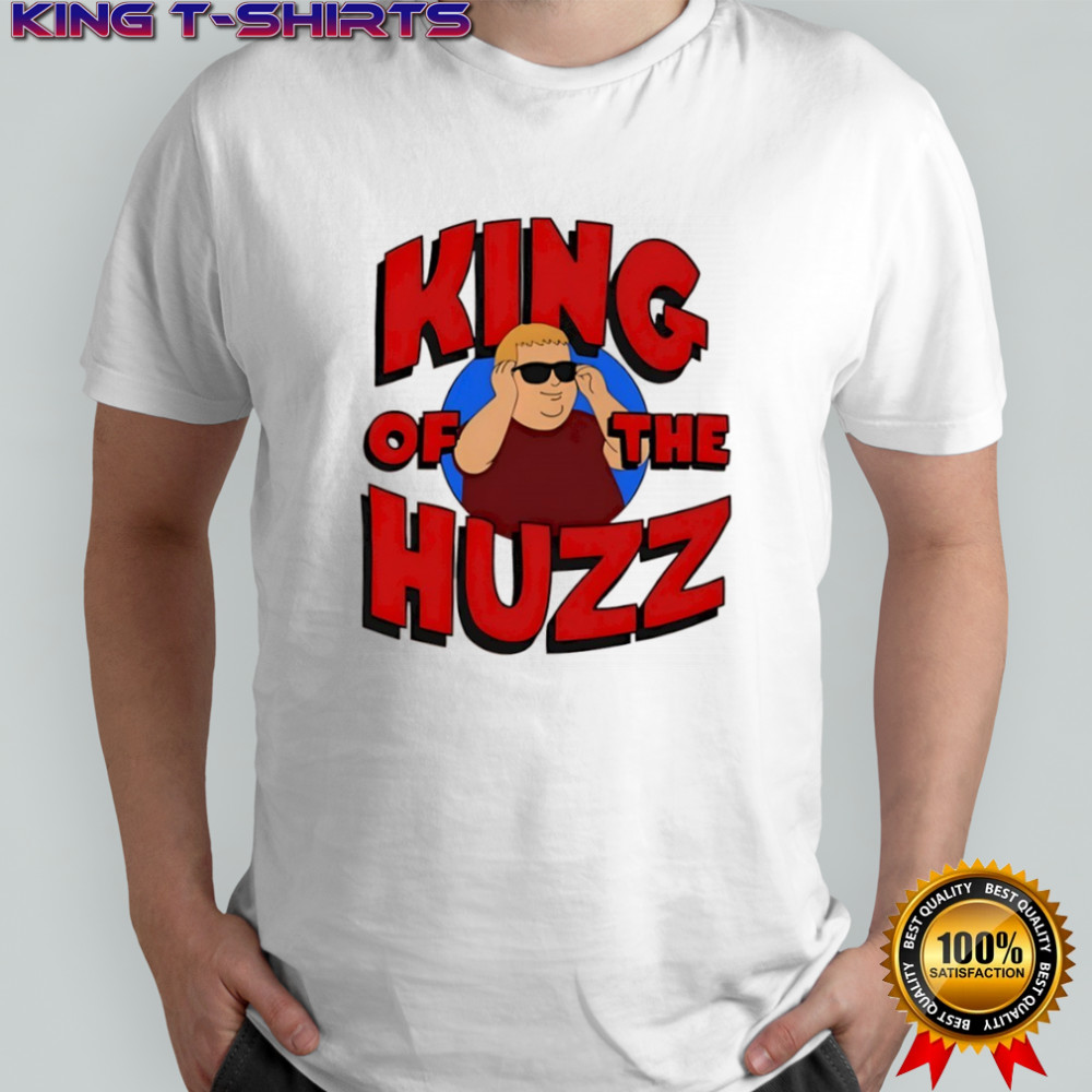 King of the huzz shirt