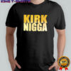 Kirk nigga shirt