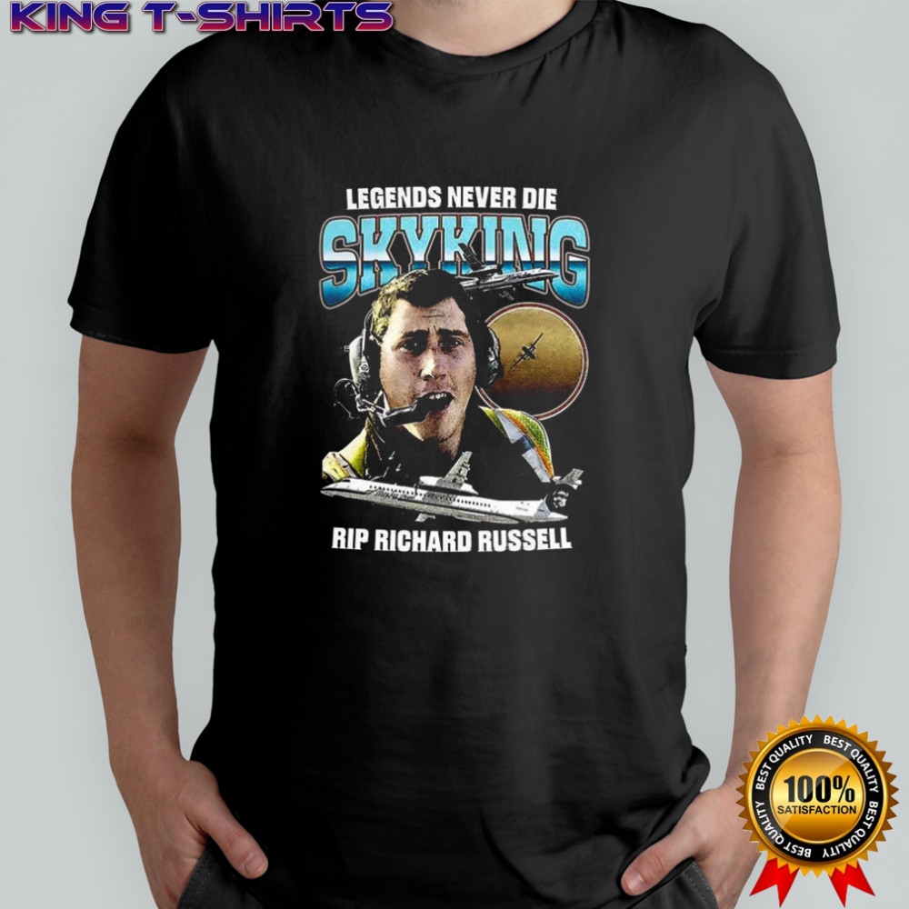 Legends Never Die Skyking Rip Richard Russell shirt