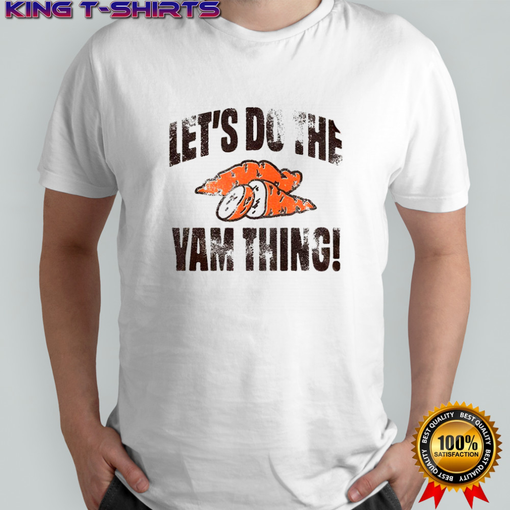 Let’s do the yam thing Thanksgiving shirt