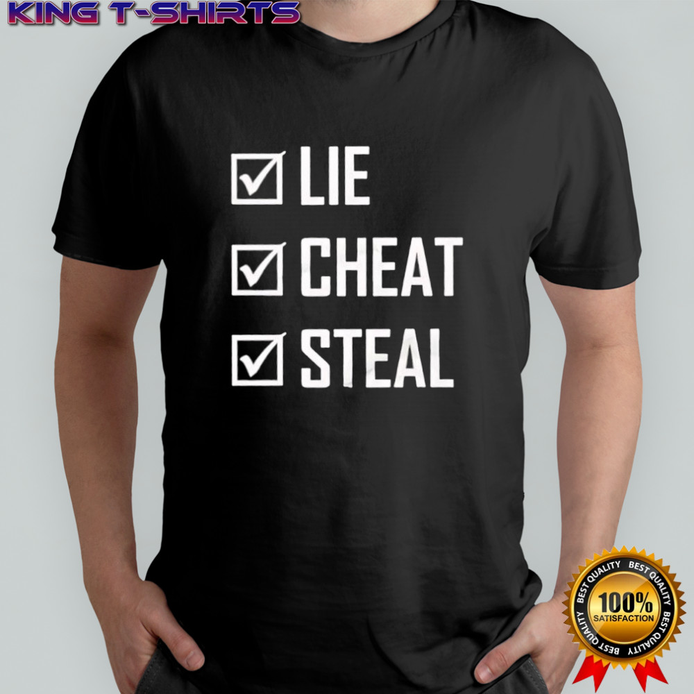 Lie Cheat Steal shirt
