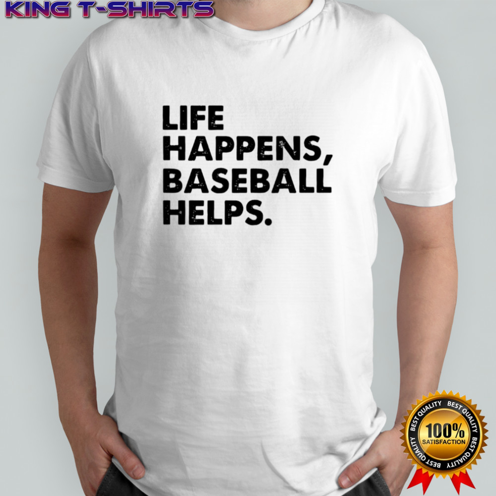 Life Happens Baseball Helps shirt
