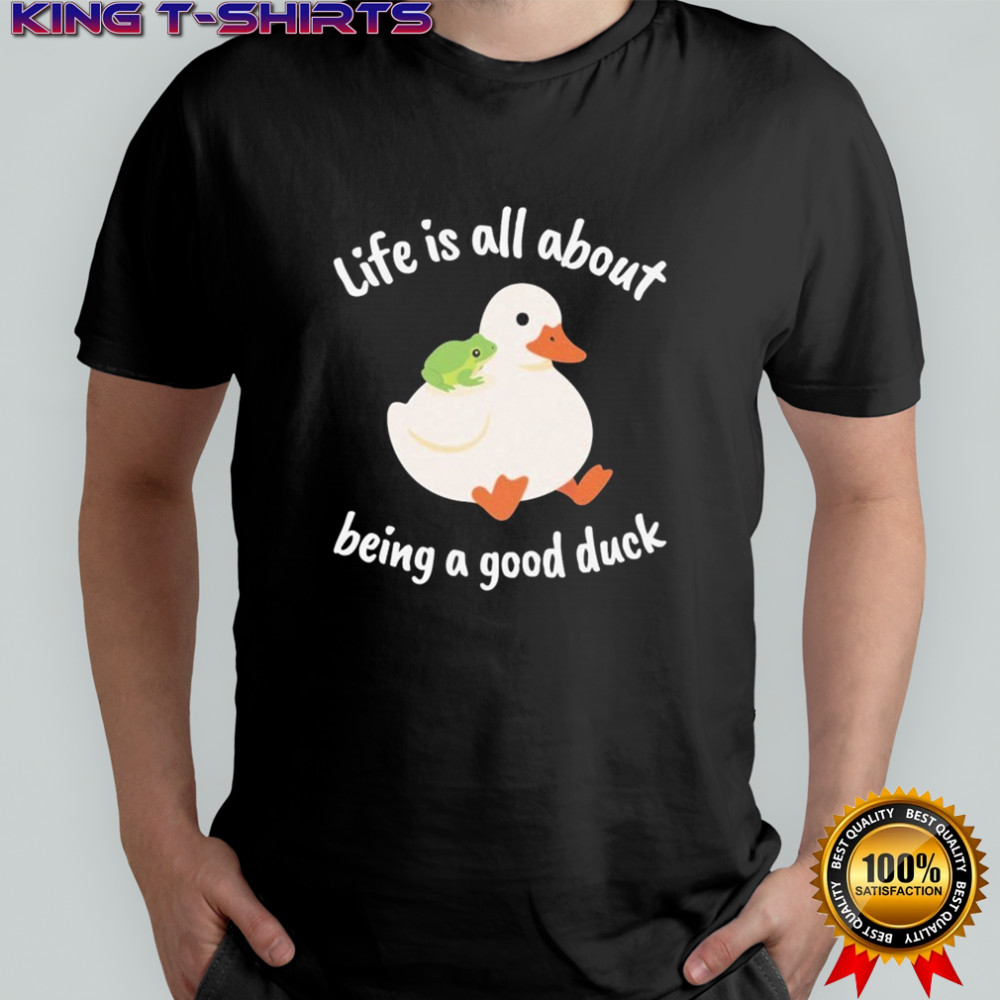 Life Is All About Being A Good Duck Wise Frog T-shirt