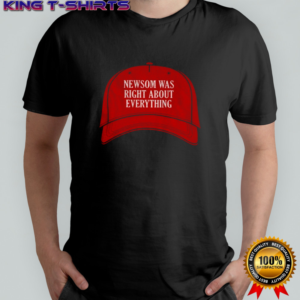 Maga red hat Newsom was right about everything shirt