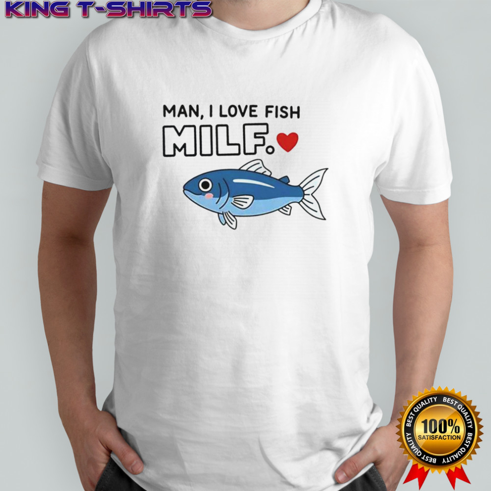 Man I Love Fish Milf T-Shirt