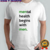Mental health begins with men shirt